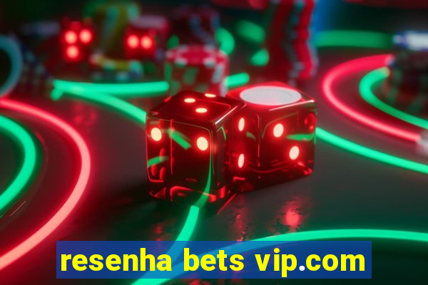 resenha bets vip.com